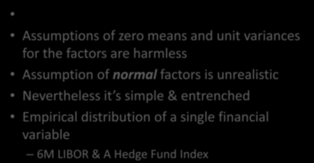 Nice, But Unrealistic Assumptions of zero means and unit variances for the factors are harmless Assumption of normal factors is unrealistic