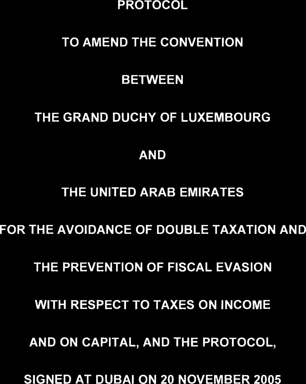 PROTOCOL TO AMEND THE CONVENTION BETWEEN THE GRAND DUCHY OF LUXEMBOURG AND THE UNITED ARAB EMIRATES FOR THE AVOIDANCE OF DOUBLE TAXATION