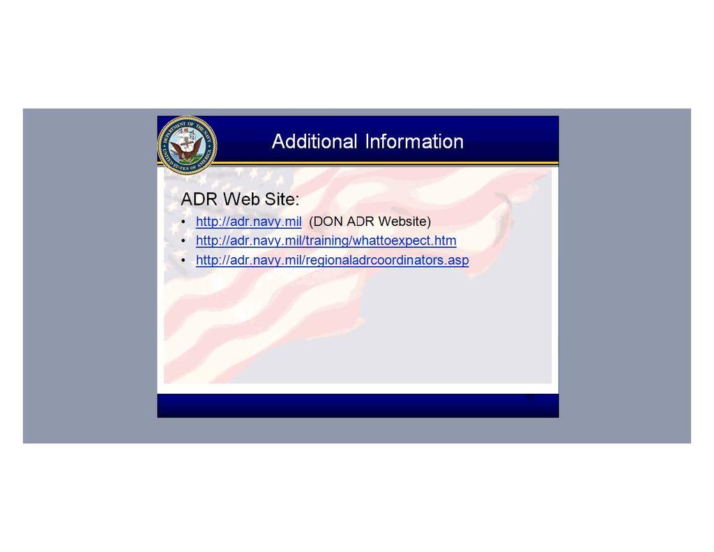 =====l Additional Information ADR Web Site: http://adr.navy.