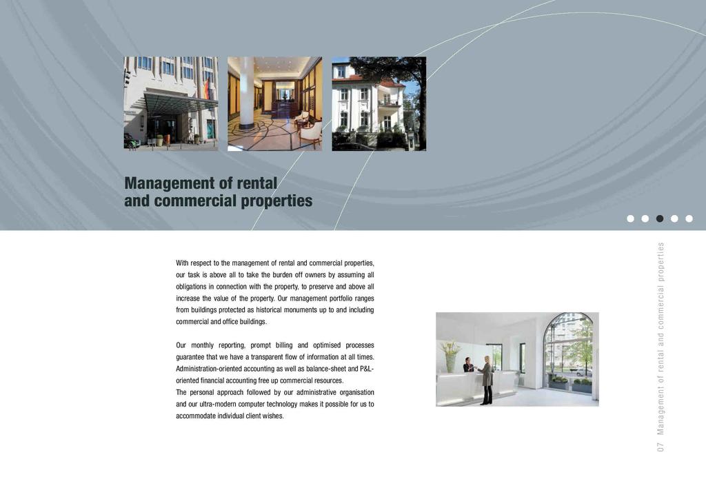 Management of rental and commercial properties With respect to the management of rental and commercial properties our task is above all to take the burden off owners by assuming all obligations in