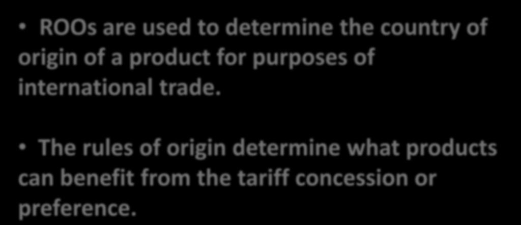 Utilization of FTA Preference 5 Rules of Origin are the Key for Preference ROOs are used to determine the country of origin of a