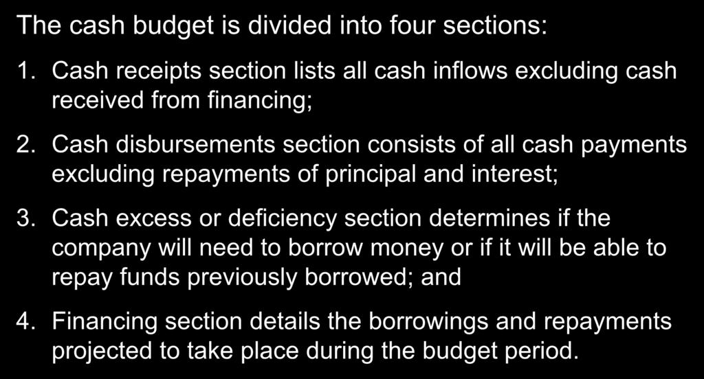 75 Format of the Cash Budget The cash budget is divided into four sections: 1. Cash receipts section lists all cash inflows excluding cash received from financing; 2.