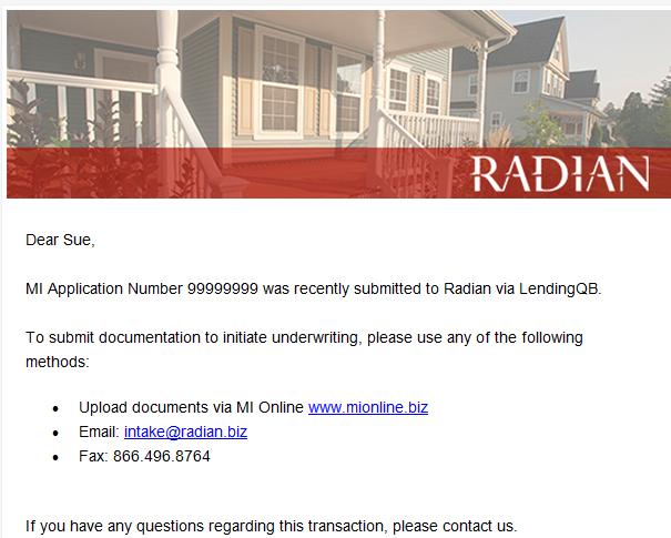 Submit Your Loan Documentation to Radian Radian will send an email which will contain an MI Online URL specific to the application submitted where you may upload underwriting documents.