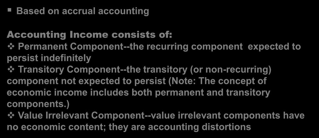 6-4 Income Measurement Concepts Based on accrual accounting Accounting Income consists of: Permanent Component--the recurring component expected to persist indefinitely Transitory Component--the
