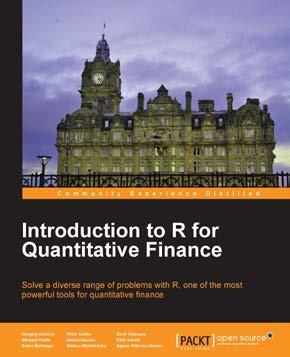 Introduction to R for Quantitative Finance ISBN: 978-1-78328-093-3 Paperback: 164 pages Solve a diverse range of problems with R, one of the most powerful tools for quantitative finance 1.