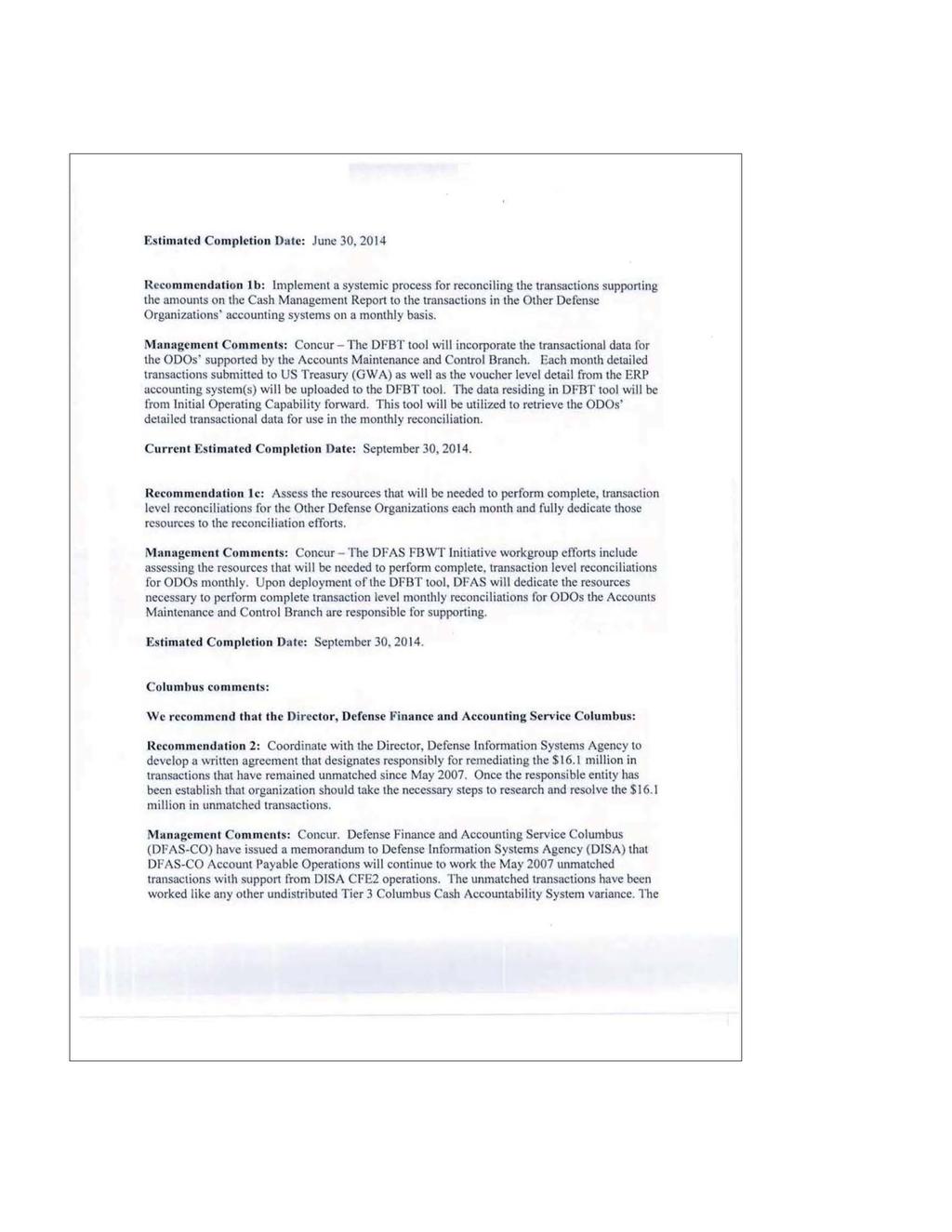 Estimated Completion Dale: June 30,2014 Recommendation lb: Implement a systemic process for reconciling the transactions supporting the amounts on the Cash Management Report to the transactions in