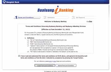 Once you ve completed the Bualuang ibanking application procedure through the Bank s website, you will need to make your first log-on at www.bangkokbank.com/ ibanking and follow these steps: 6.