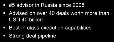 (local and ADR / GDR) M&A #5 advisor in Russia since 2008 Advised on over 40 deals worth more than USD 40 billion Best-in