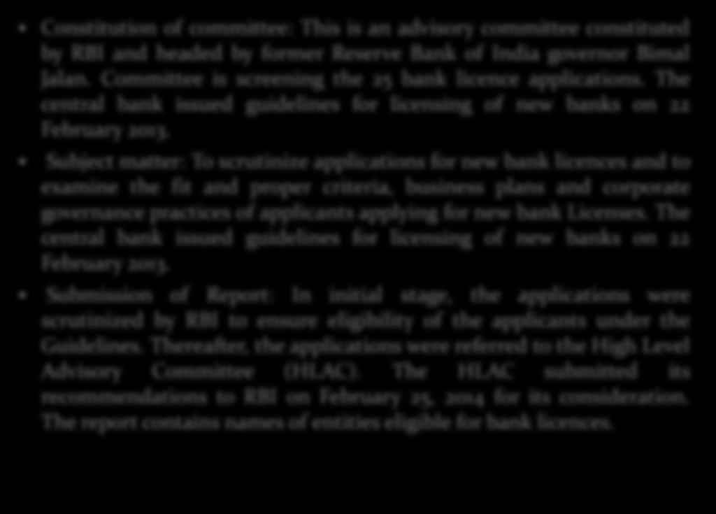 Constitution of committee: This is an advisory committee constituted by RBI and headed by former Reserve Bank of India governor Bimal Jalan. Committee is screening the 25 bank licence applications.