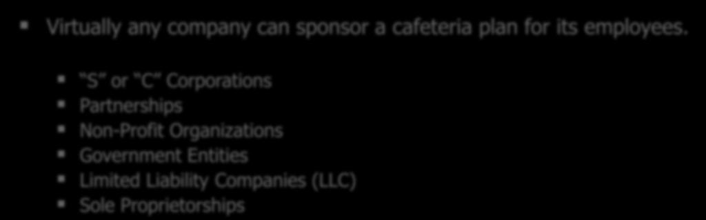 Who is eligible to participate? Virtually any company can sponsor a cafeteria plan for its employees.