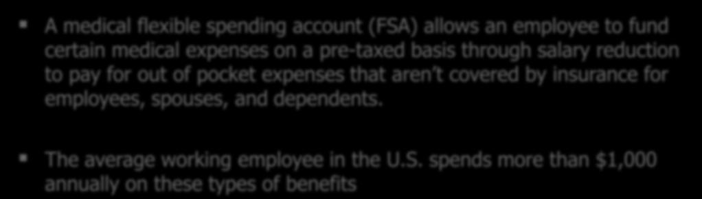 Flexible Spending Accounts (Medical) A medical flexible spending account (FSA) allows an employee to fund certain medical expenses on a pre-taxed basis through salary reduction to pay for out
