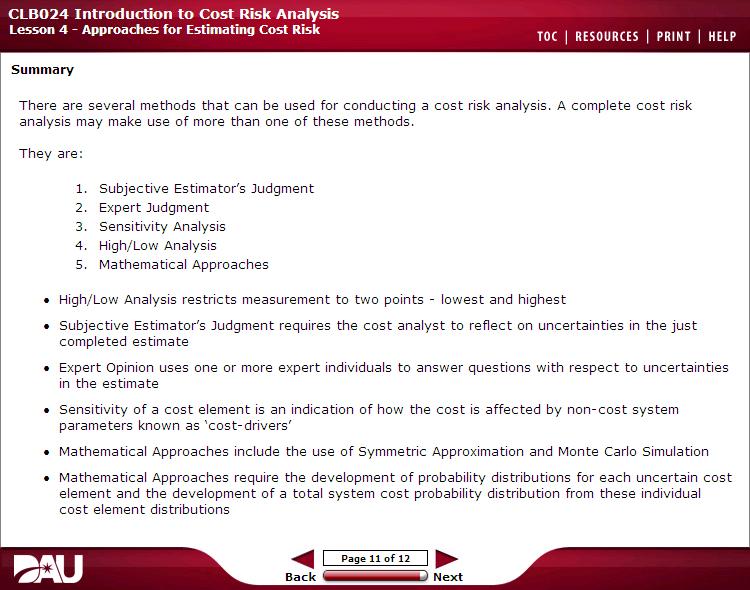 Lesson 4- Approaches for Estimating Cost Risk TOC I RESOURCES I PRINT 1 HELP Summary There are several me thods that can be used for conduc ting a cost risk analysis.