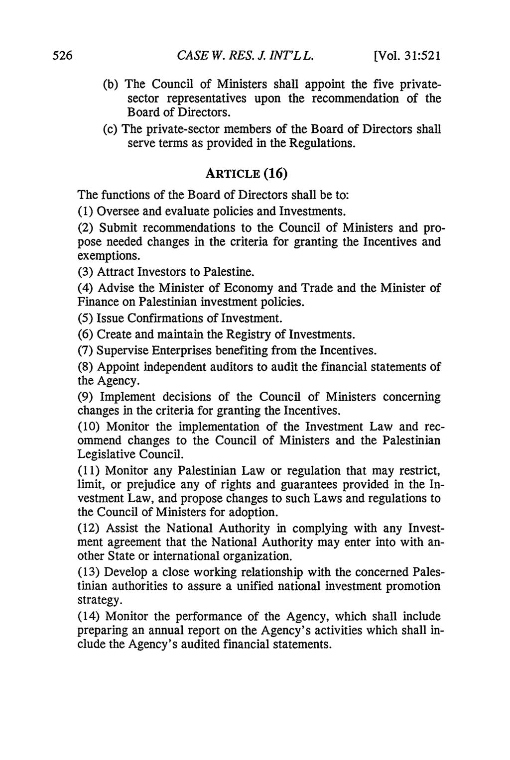526 CASE W. RES. J. INT'L L. [Vol. 31:521 (b) The Council of Ministers shall appoint the five privatesector representatives upon the recommendation of the Board of Directors.
