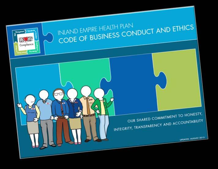 IEHP Code of Business Conduct and Ethics Provides guidance to Team Members, Governing Board, Temporary Employees and Contractors about our