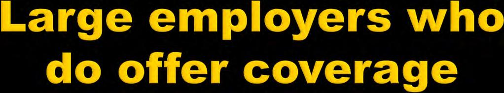 Coverage must be offered to the full-time employees and their dependents.