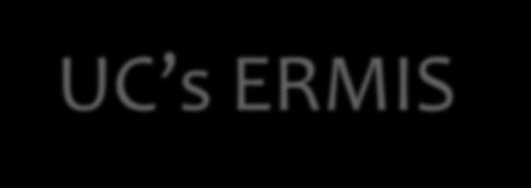UC s Enterprise Risk Management Information System (ERMIS) Deployed in