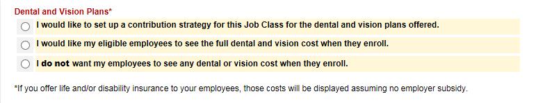 Setting your dental/vision contribution strategies Once you complete your contribution strategy selection for medical, you can set your strategy for dental and/or vision coverage, if you offer them.