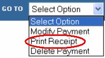 the radio button for the appropriate payment; select PRINT RECEIPT from the GO TO menu then