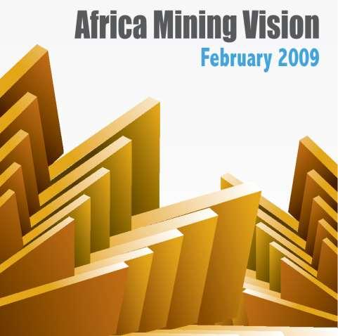 The Africa Mining Vision: a new social contract To create a transparent, equitable and optimal exploitation of mineral resources to underpin broadbased sustainable growth & socio-economic developent