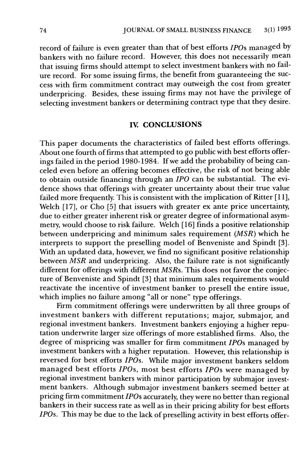 74 JOURNAL OF SMALL BUSINESS FINANCE 3(1)1993 record of failure is even greater than that of best efforts IPOs managed by bankers with no failure record.