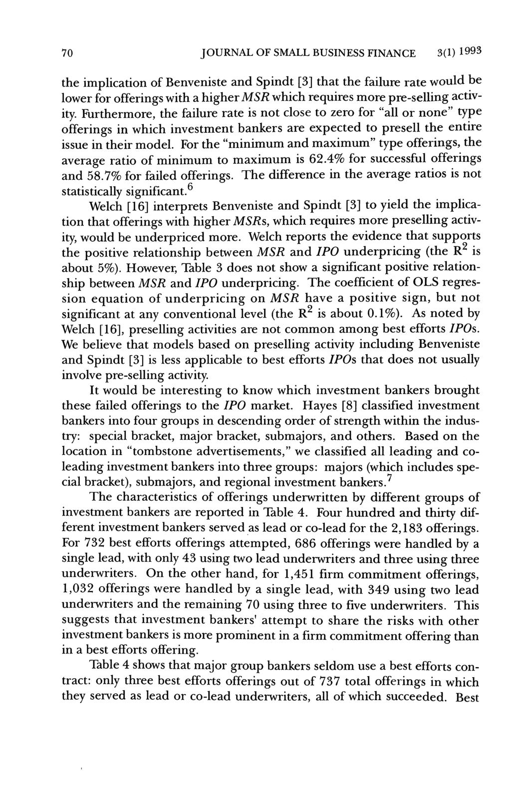 70 JOURNAL OF SMALL BUSINESS FINANCE 3(1)1993 the implication of Benveniste and Spindt [3] that the failure rate would be lower for offerings with a higher which requires more pre-selling activity.