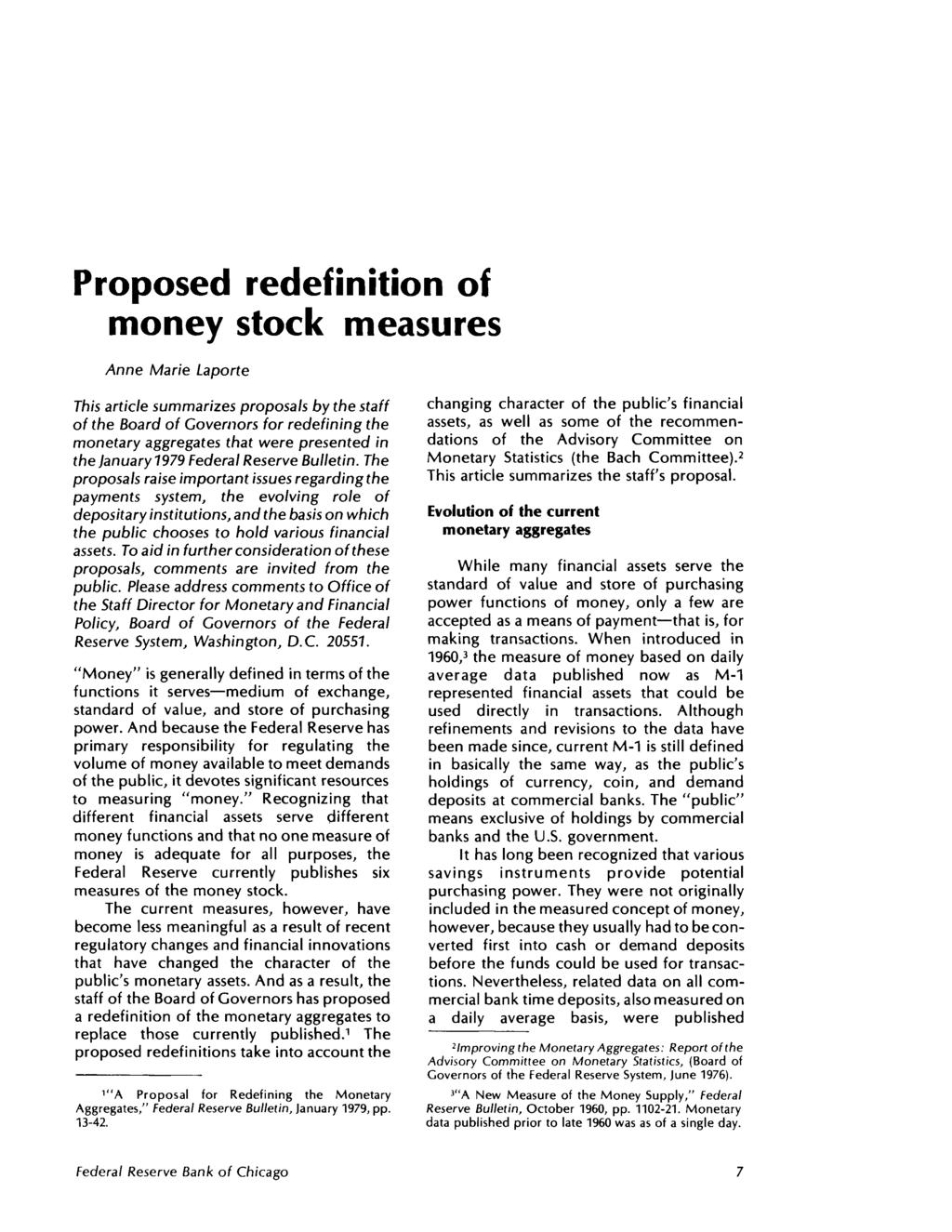 Proposed redefinition of money stock measures Anne Marie Laporte This article summarizes proposals by the staff of the Board of Governors for redefining the monetary aggregates that were presented in
