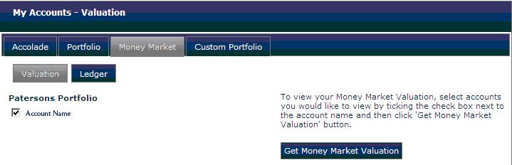View your Money Market Information The Money Market tab provides information about your cash account/s. You will be able to view your Money Market balance and transactions.