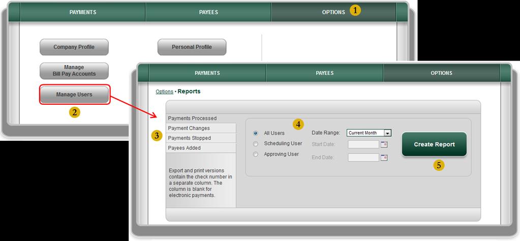 Options Reports 1. Click Options from within the Bill Pay service. 2. Click Reports. 3. Select a report category: Payments Processed Payment Changes Payments Stopped Payees Added 4.