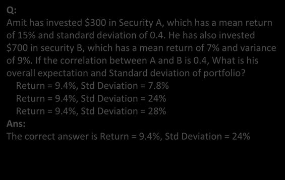 He has also invested $700 in security B, which has a mean return of 7% and variance of 9%. If the correlation between A and B is 0.