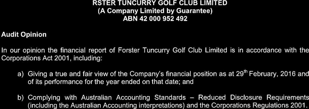 Audit Opinion In our opinion the financial report of Forster Tuncurry Golf Club Limited is in accordance with the Corporations Act 2001, including a)