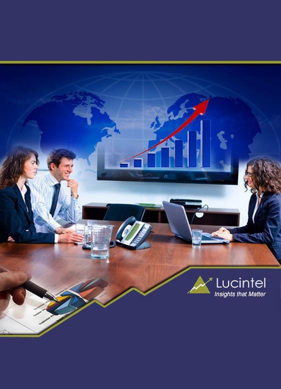 Published: December 2013 Lucintel, the premier global management consulting and market research firm creates your