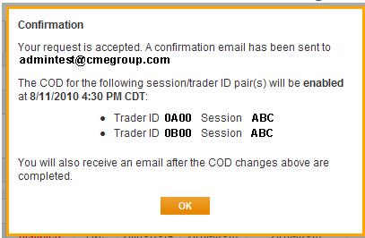 Confirm the Trader IDs prior to enabling. 5. Select additional Trader IDs to enable / disable COD. 6. Click Confirm. A confirmation dialog asks to confirm the selected Trader ID / Session ID pairs. 7.