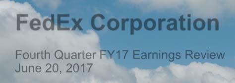 FedEx Corporation Fourth Quarter FY17 Earnings Review June 20, 2017 Forward-Looking Statements Certain statements in this presentation may be considered forward-looking statements, such as statements