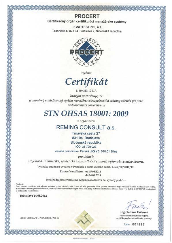 2002 zavedený a udržiavaný systém riadenia kvality zodpovedajúci požiadavkám STN EN ISO 9001:2009.
