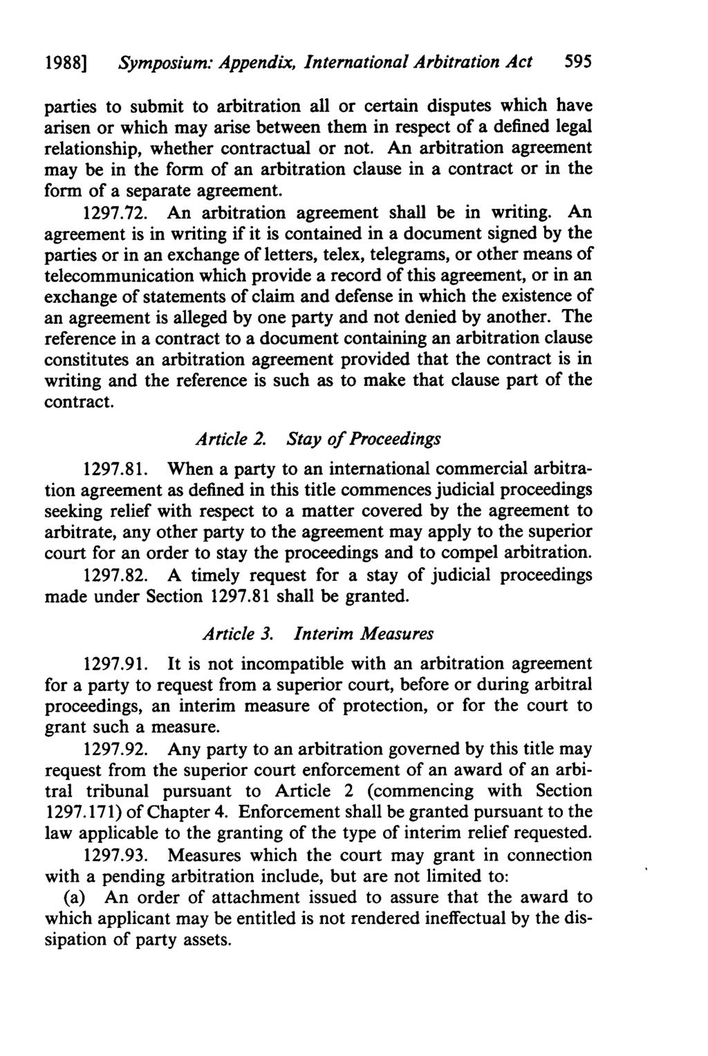 1988] Symposium: Appendix, International Arbitration Act 595 parties to submit to arbitration all or certain disputes which have arisen or which may arise between them in respect of a defined legal