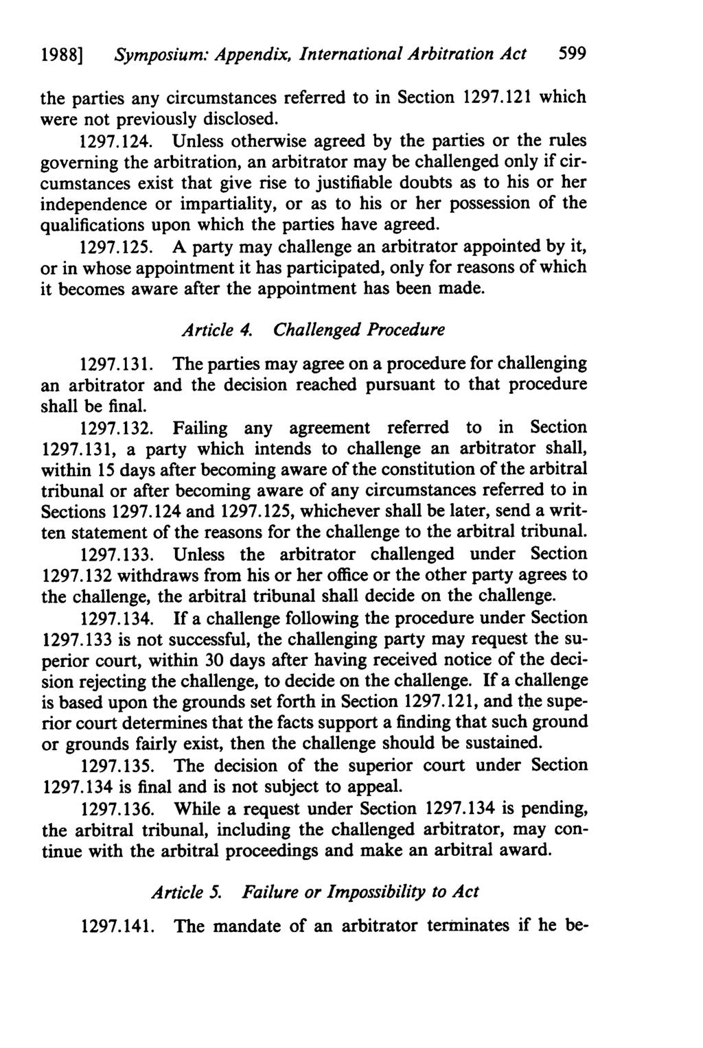 1988] Symposium: Appendix, International Arbitration Act 599 the parties any circumstances referred to in Section 1297.121 which were not previously disclosed. 1297.124.