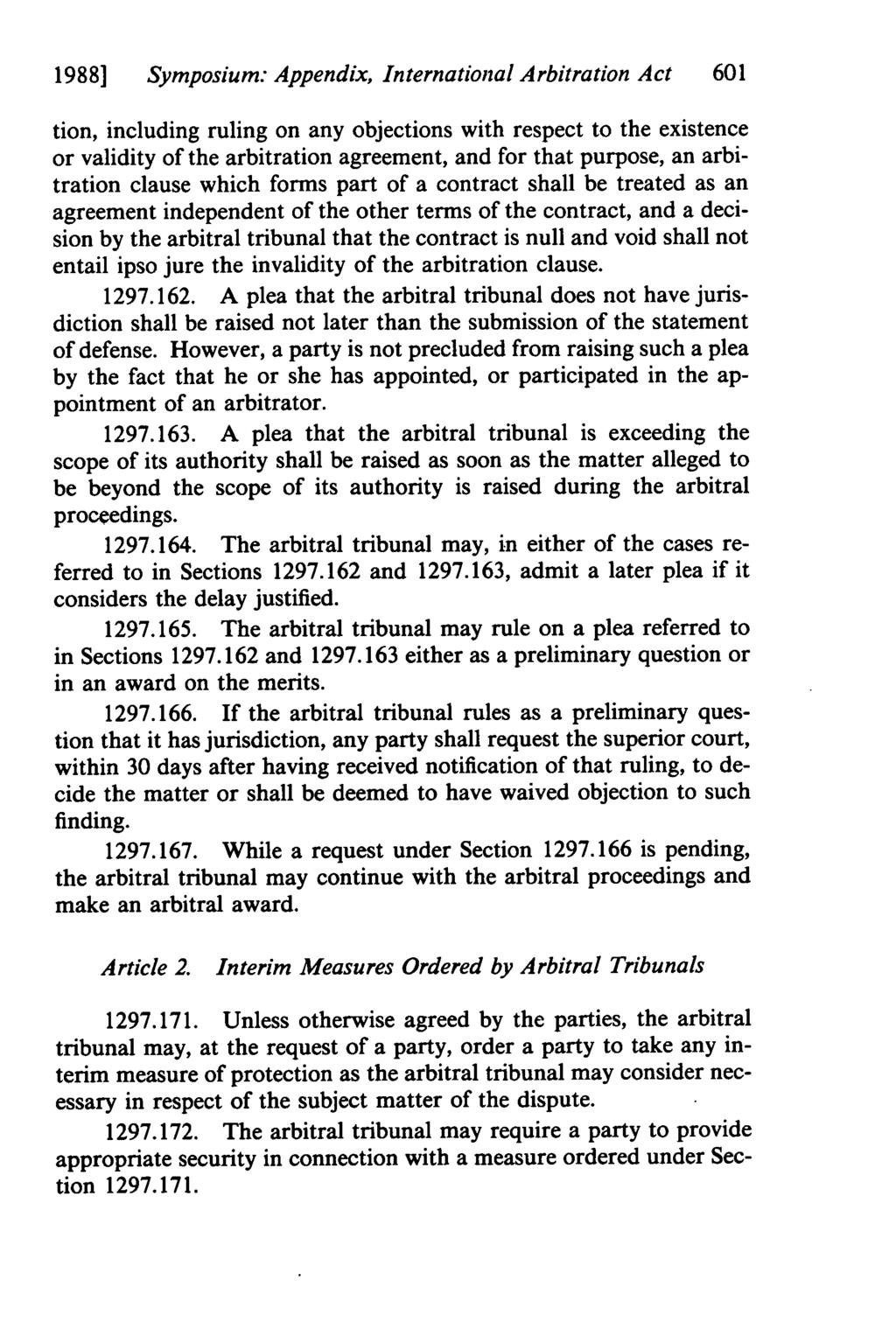 1988] Symposium: Appendix, International Arbitration Act 601 tion, including ruling on any objections with respect to the existence or validity of the arbitration agreement, and for that purpose, an