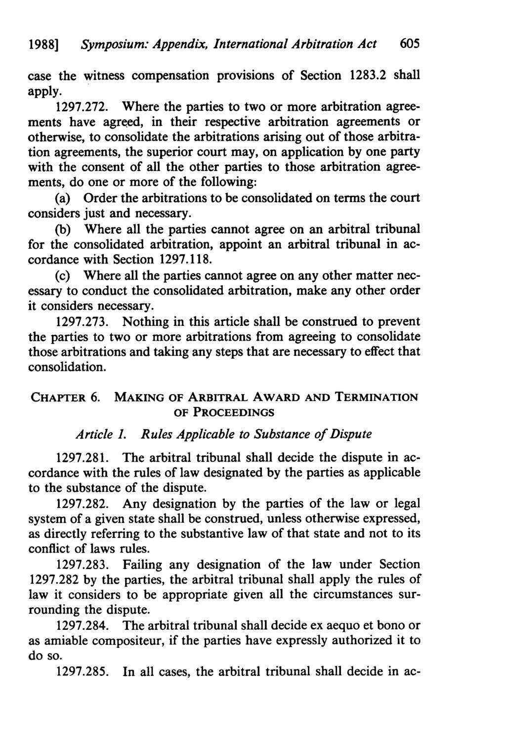 1988] Symposium: Appendix, International Arbitration Act 605 case the witness compensation provisions of Section 1283.2 shall apply. 1297.272.