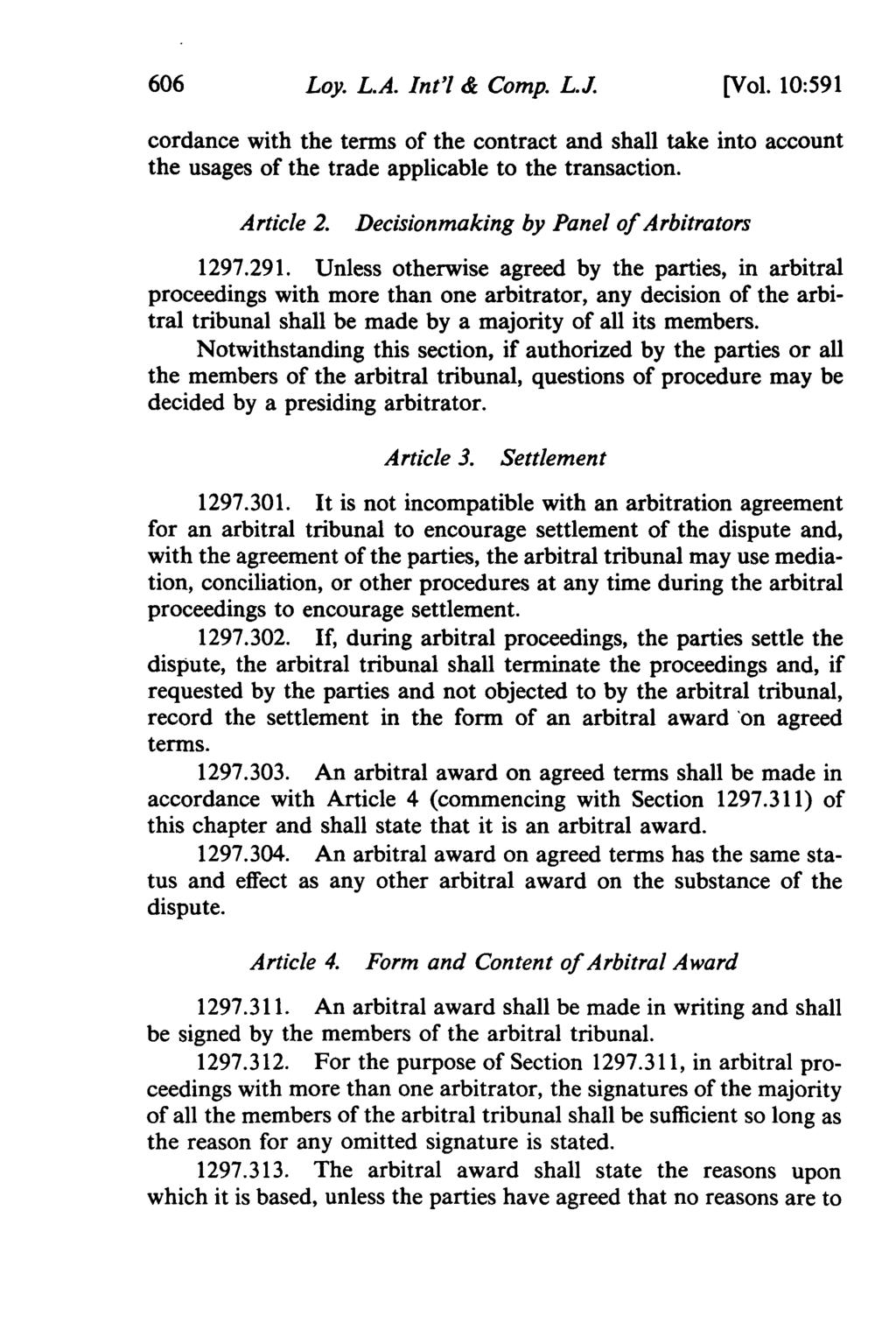 606 Loy. L.A. Int'l & Comp. L.J. [Vol. 10:591 cordance with the terms of the contract and shall take into account the usages of the trade applicable to the transaction. Article 2.
