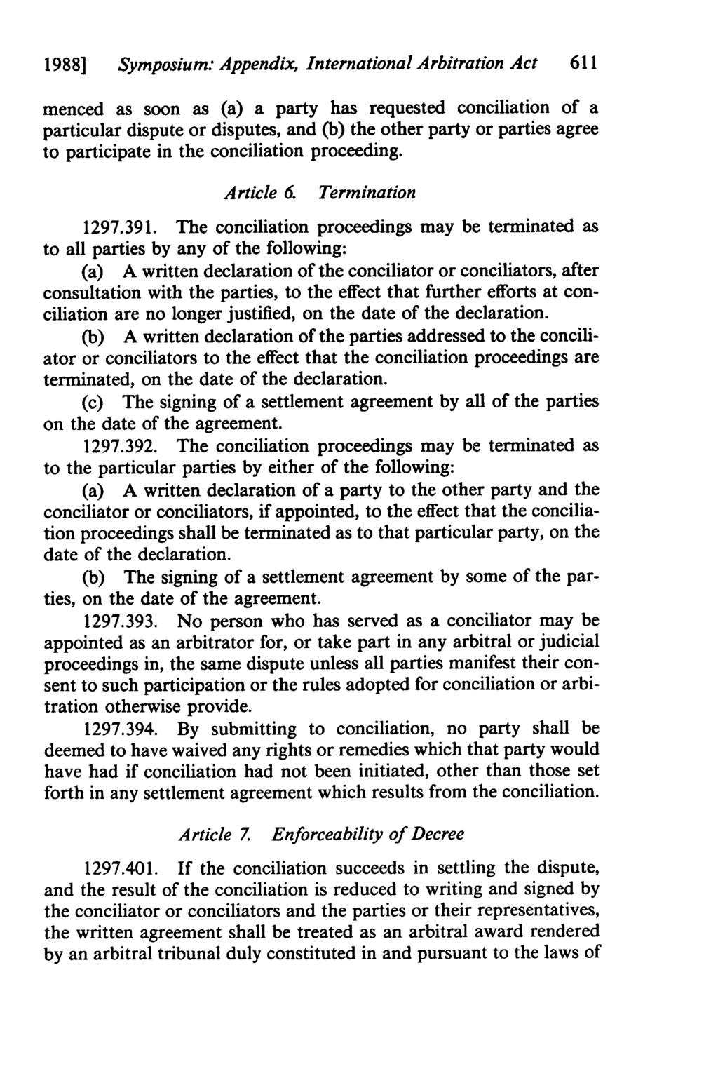 1988] Symposium: Appendix, International Arbitration Act 611 menced as soon as (a) a party has requested conciliation of a particular dispute or disputes, and (b) the other party or parties agree to