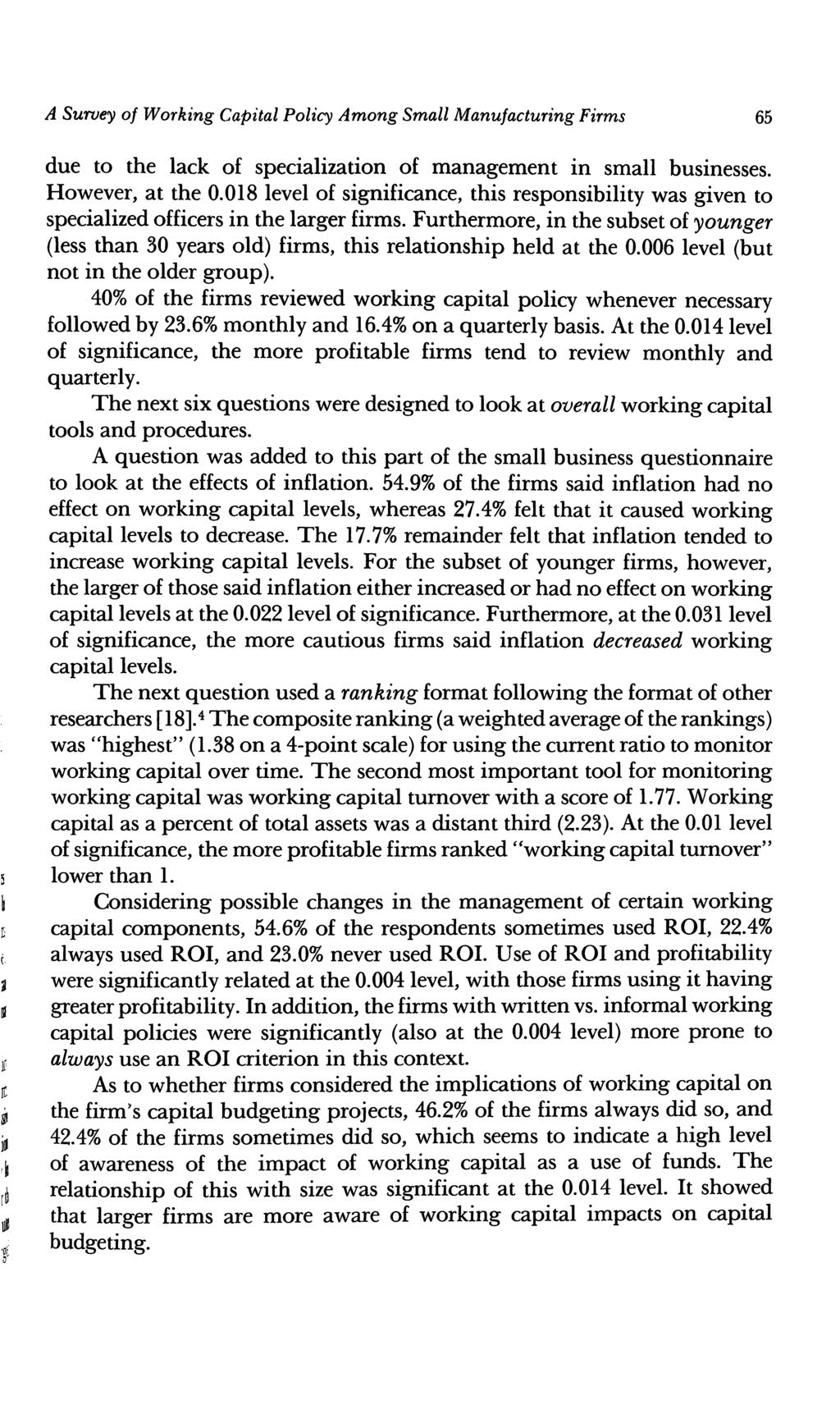 A Survey of Working Capital Policy Among Small Manufacturing Firms 65 due to the lack of specialization of managem ent in small businesses. However, at the 0.