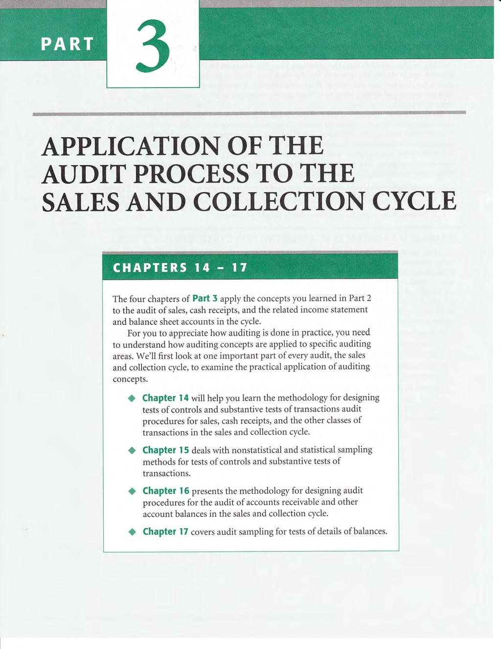 APPLICATION OF THE AUDIT PROCESS TO THE SALES AND COLTECTION CYCLE The four chapters of Part 5 apply the concepts you learned in Part 2 to the audit of sales, cash receipts, and the related income
