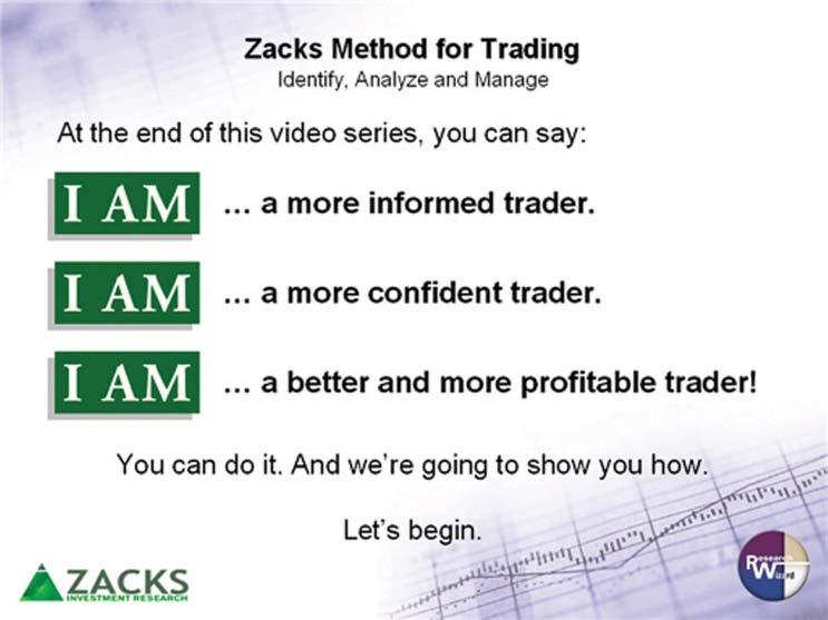 Zacks Method for Trading: Home Study Course Workbook The I AM Goal Research Wizard Overview As you may already know, the Research Wizard is the dynamic screening and backtesting software from Zacks