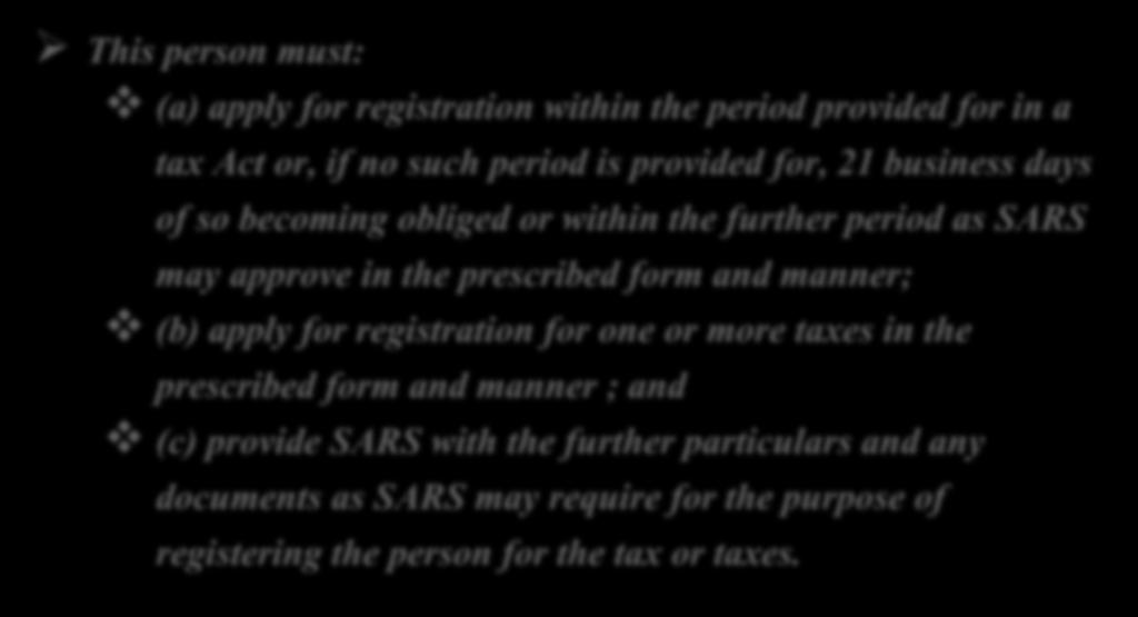 Tax Administration Act Registration This person must: Requirements (a) apply for registration within the period provided for in a tax Act or, if no such period is provided for, 21 business days of so