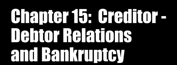 Chapter 15: Creditor - Debtor