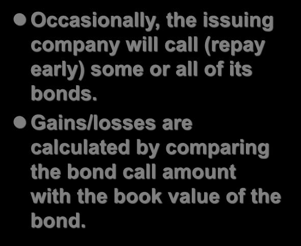 Early Retirement of Debt Occasionally, the issuing company will call (repay early) some or all of its bonds.