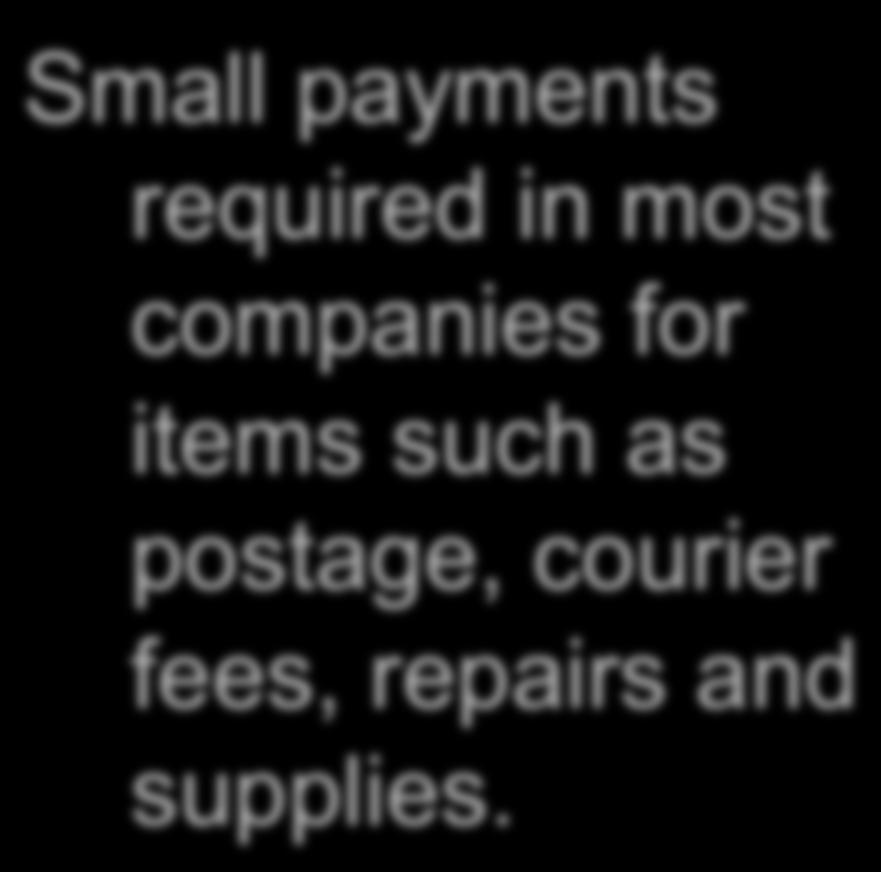 P2 Petty Cash System of Control Small payments required in most