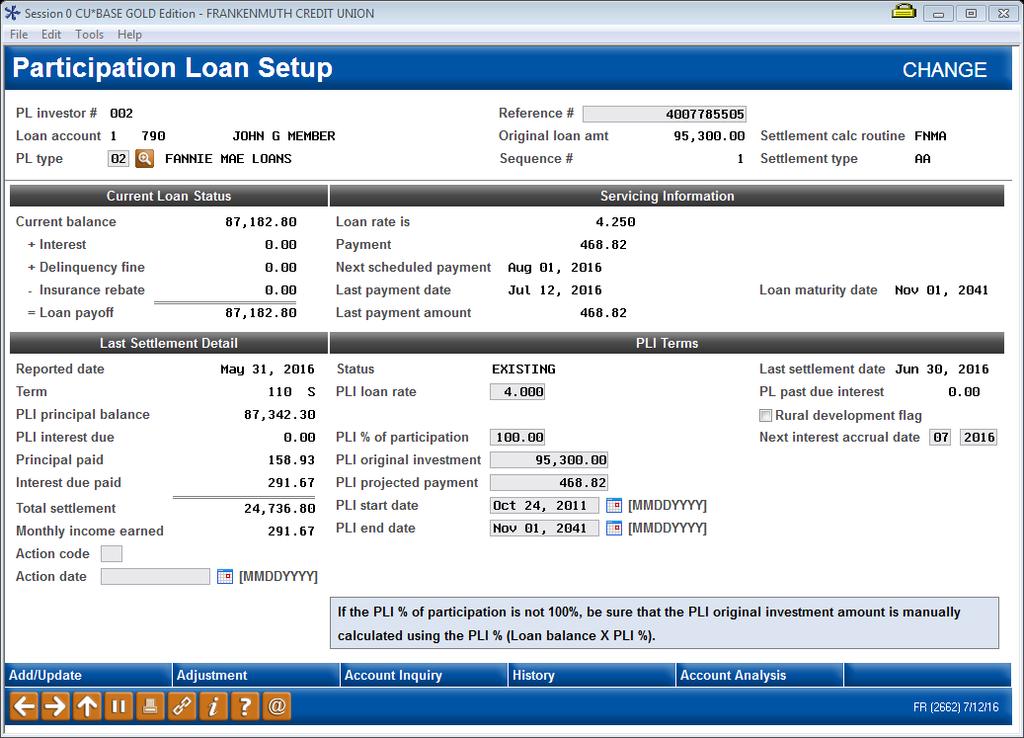 Change or PL Inquiry This screen shows details about this participation loan account, both from the credit union s perspective (Current Loan Status/Servicing Information) as well as the investor s