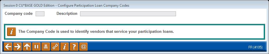 CONFIGURING COMPANY CODES Configure Particip. Loan Company Codes (Tool #264) This screen is used to define companies that service a credit union s participation loans.