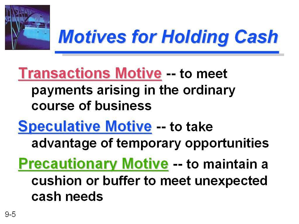 Transactions Motive ensures that the firm has enough funds to transact its routine, day-to-day business affairs.